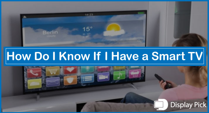 How Do I Know If I Have a Smart TV
