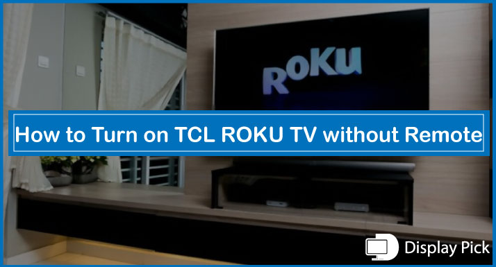 How to Turn on TCL ROKU TV without Remote
