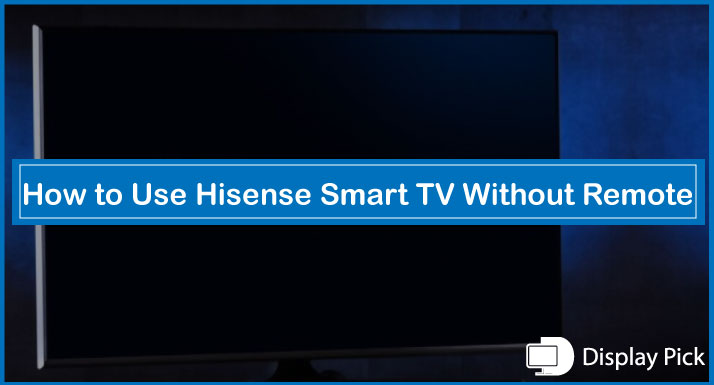 How to Use Hisense Smart TV Without Remote