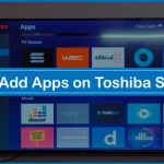 How To Add Apps on Toshiba Smart TV