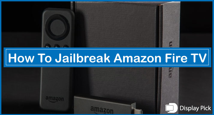 How To Jailbreak Amazon Fire TV