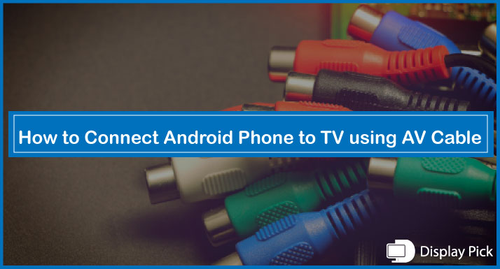 How to Connect Android Phone to TV using AV Cable