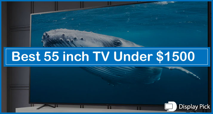 Best 55 inch TV Under $1500