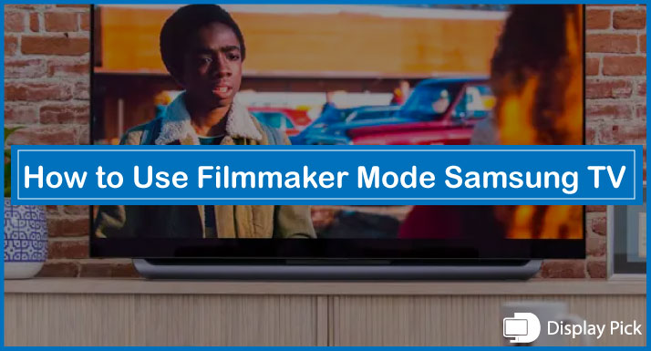 How to Use Filmmaker Mode Samsung TV