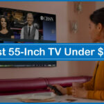 Best 55-Inch TV Under $500