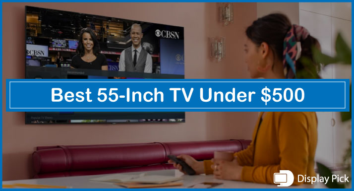 Best 4K 55-Inch TV Under $500