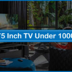 Best 75 Inch TV Under 1000 USD