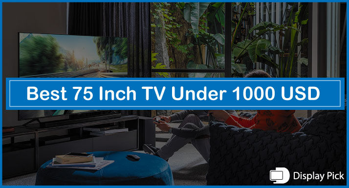 Best 75-Inch TV Under 1000 USD