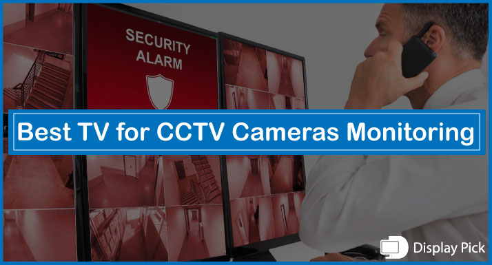 Best TV for CCTV Cameras Monitoring