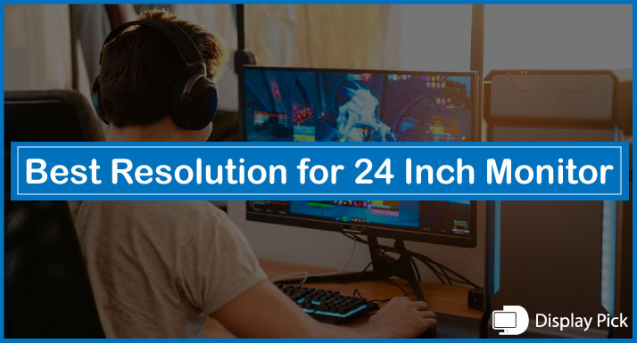 Best Resolution for 24 Inch Monitor