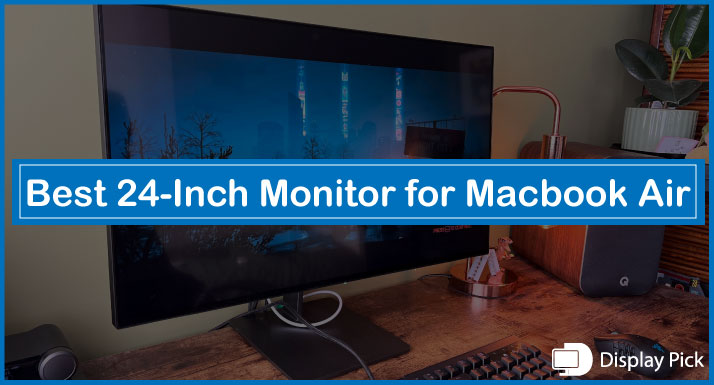 Best 24-Inch Monitor for Macbook Air