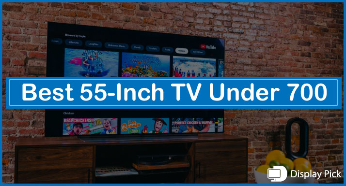 Best 55-Inch TV Under 700
