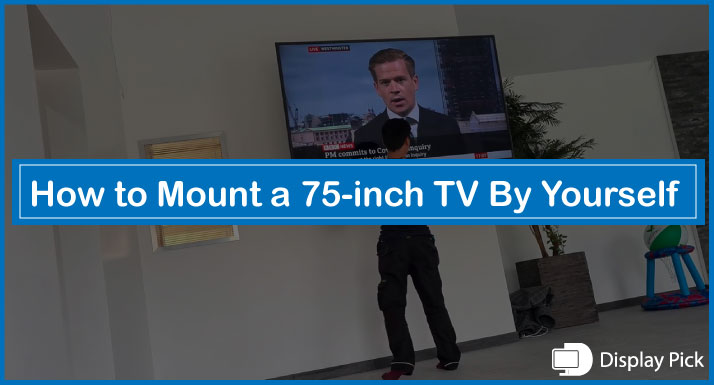 How to Mount a 75-inch TV By Yourself