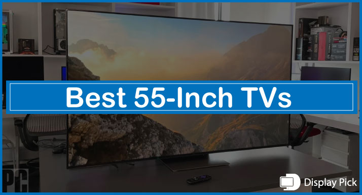 Best 55-Inch TVs [2023 UPDATED]